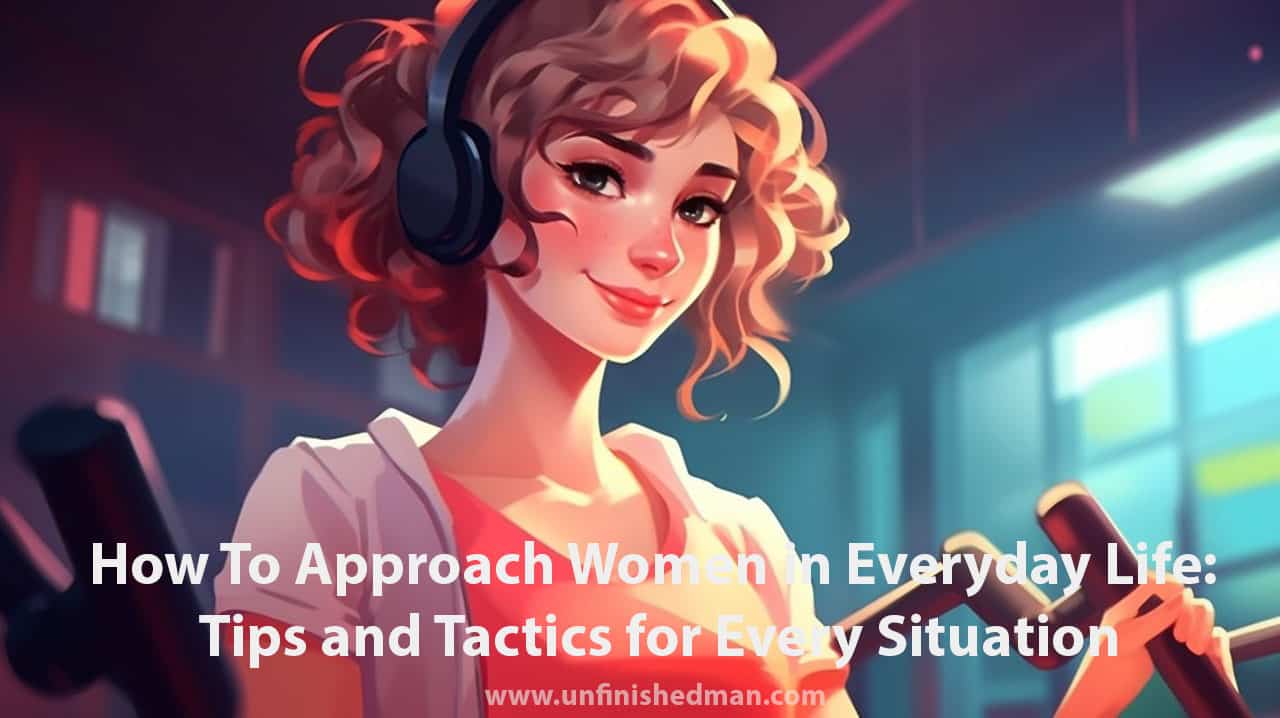 How To Approach Women in Everyday Life: Tips and Tricks for Every Situation